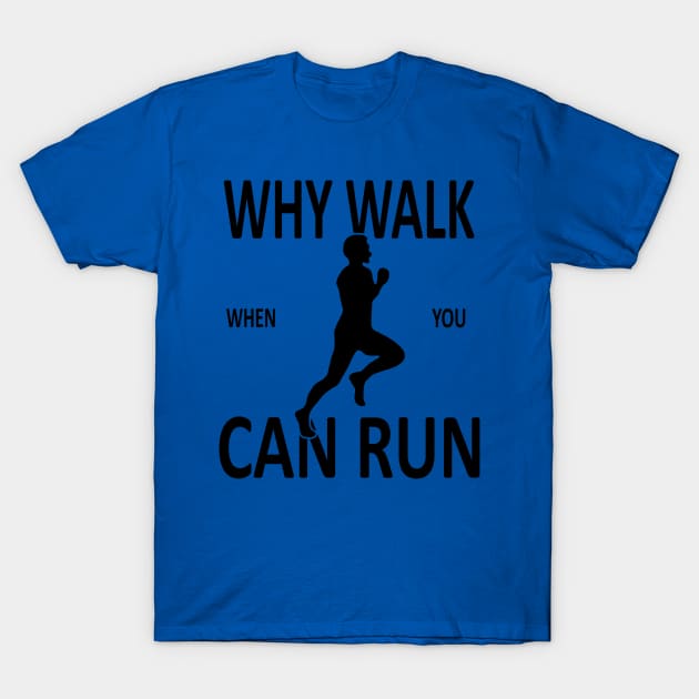 why walk when you can run 2 T-Shirt by aehucn